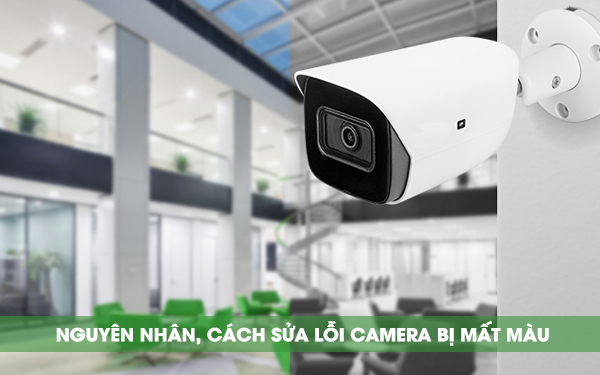 7 lý do khiến camera quan sát bị mất màu và cách khắc phục