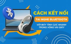 Hướng dẫn kết nối tai nghe Bluetooth với máy tính cho người mới bắt đầu