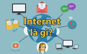 Internet là gì? Tìm hiểu kiến thức CƠ BẢN về mạng Internet