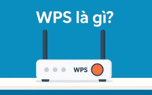 WPS là gì? Khắc phục lỗi không kết nối được WiFi sử dụng WPS