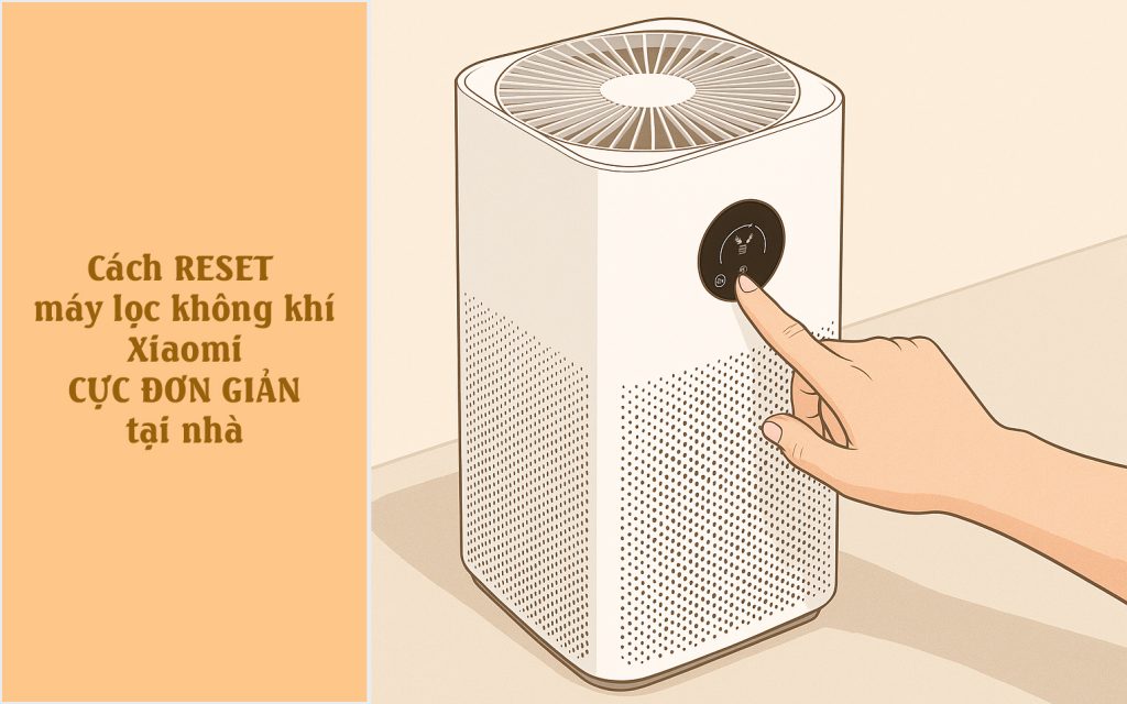 Bật mí cách reset máy lọc không khí Xiaomi siêu nhanh