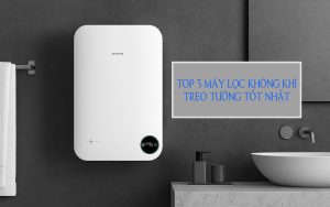 Gợi ý top 3 máy lọc không khí treo tường tốt nhất hiện nay