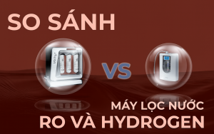 So sánh máy lọc nước RO và Hydrogen