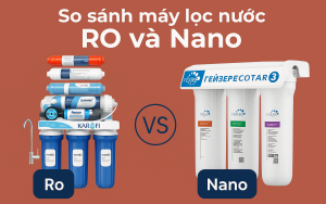 So sánh máy lọc nước RO và Nano