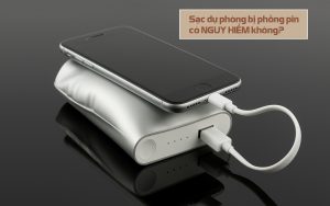 Sạc dự phòng bị phồng pin có sao không? Cách xử lý an toàn