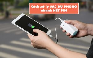 Cách khắc phục sạc dự phòng nhanh hết pin, báo pin ảo