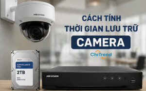 Cách tính thời gian lưu trữ camera CHÍNH XÁC, dễ hiểu