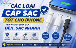 Các loại cáp sạc tốt cho iPhone - Phân loại và kinh nghiệm chọn mua cáp bền, sạc nhanh