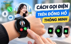 Cách gọi điện bằng đồng hồ thông minh​ nhanh chóng, chi tiết