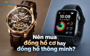 Nên mua đồng hồ cơ hay đồng hồ thông minh? Đâu là lựa chọn phù hợp