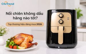 Nồi chiên không dầu hãng nào tốt​? Top những thương hiệu đáng mua 2026